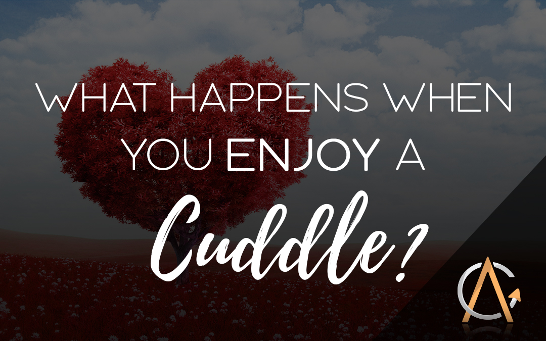 WHAT IS HAPPENING WHEN YOU ENJOY A CUDDLE?