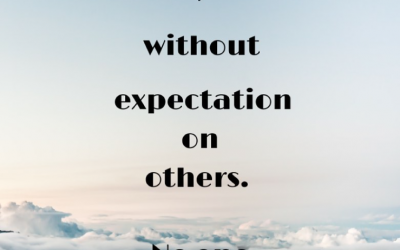 When you act without expectation on others